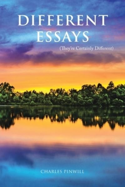 Different Essays: (They'Re Certainly Different) - Charles Pinwill - Books - Balboa Press Au - 9781982290085 - April 18, 2021