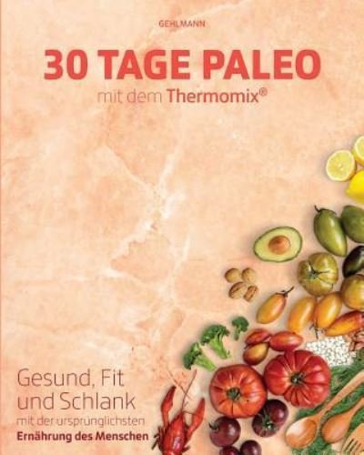 Cover for Gehlmann · 30 Tage Paleo mit dem Thermomix (Paperback Book) (2018)