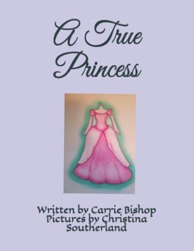 Cover for Carrie Bishop · A True Princess (Paperback Book) (2018)