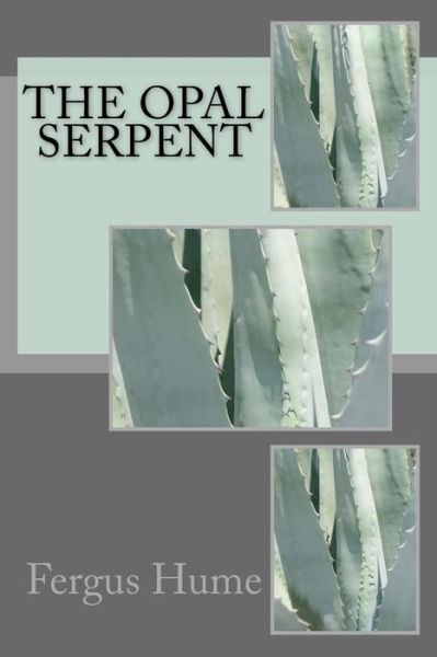 The Opal Serpent - Fergus Hume - Books - Createspace Independent Publishing Platf - 9781986685085 - April 1, 2018