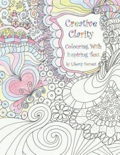 Cover for Liberty Forrest · Creative Clarity - Colouring with Inspiring Text (Pocketbok) (2016)