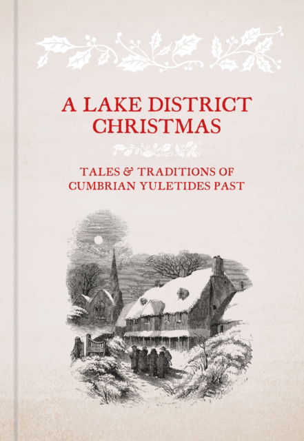 Cover for Alan Cleaver · A Lake District Christmas: Tales and traditions of Cumbrian Yuletides past (Hardcover Book) (2021)