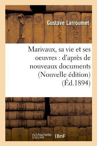 Cover for Gustave Larroumet · Marivaux, Sa Vie et Ses Oeuvres: D'apres De Nouveaux Documents (Nouvelle Edition) (Ed.1894) (French Edition) (Paperback Book) [Nouvelle, French edition] (2012)