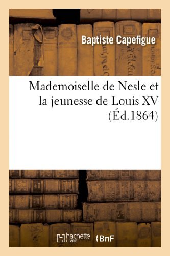 Cover for Capefigue-b · Mademoiselle De Nesle et La Jeunesse De Louis Xv (Paperback Book) [French edition] (2013)
