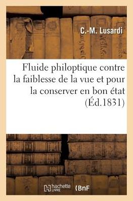 Hygiene Oculaire. Fluide Philoptique Contre La Faiblesse de la Vue Et Pour La Conserver En Bon Etat - C -M Lusardi - Boeken - Hachette Livre - BNF - 9782019290085 - 28 maart 2018