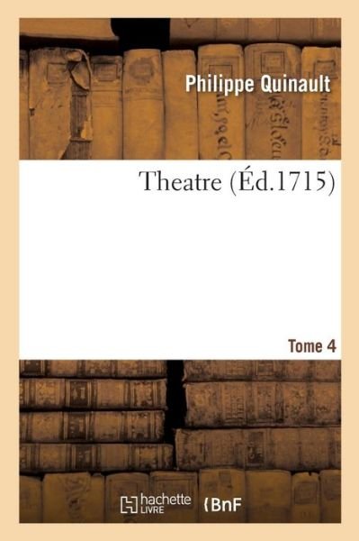 Philippe Quinault · Theatre. Tome 4 (Paperback Book) (2019)