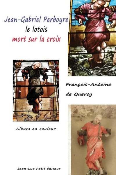 Cover for François-antoine De Quercy · Jean-gabriel Perboyre, Le Lotois Mort Sur La Croix: Album en Couleur (Paperback Book) [French, 1 edition] (2014)