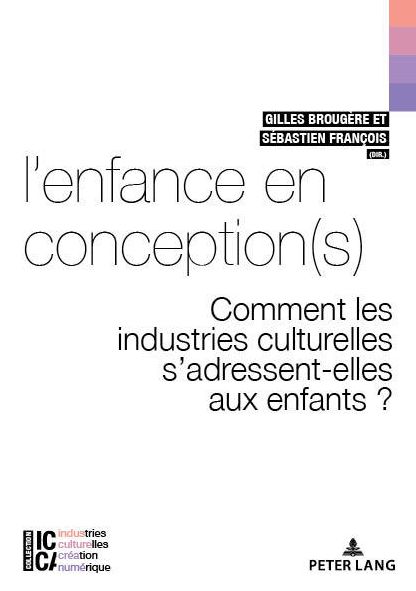 Cover for L'Enfance En Conception (s): Comment Les Industries Culturelles s'Adressent-Elles Aux Enfants ? - ICCA - Industries Culturelles, Creation, Numerique (Paperback Book) (2018)