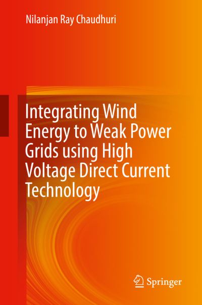 Cover for Chaudhuri · Integrating Wind Energy to Weak Power Grids using High Voltage Direct Current Te (Book) [1st ed. 2019 edition] (2019)