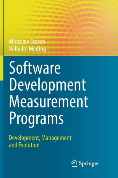 Cover for Miroslaw Staron · Software Development Measurement Programs: Development, Management and Evolution (Paperback Book) [Softcover reprint of the original 1st ed. 2018 edition] (2019)