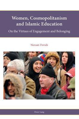 Cover for Nuraan Davids · Women, Cosmopolitanism and Islamic Education: On the Virtues of Engagement and Belonging - Religion, Education and Values (Paperback Book) [New edition] (2013)