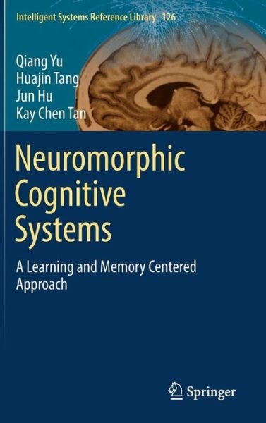Cover for Qiang Yu · Neuromorphic Cognitive Systems: A Learning and Memory Centered Approach - Intelligent Systems Reference Library (Hardcover Book) [1st ed. 2017 edition] (2017)