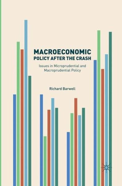 Macroeconomic Policy after the Crash: Issues in Microprudential and Macroprudential Policy - Richard Barwell - Böcker - Springer International Publishing AG - 9783319821085 - 3 maj 2018