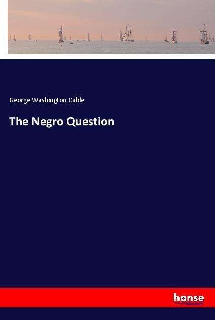 The Negro Question - Cable - Boeken -  - 9783337654085 - 29 augustus 2022