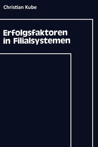 Cover for Christian Kube · Erfolgsfaktoren in Filialsystemen (Paperback Book) [1991 edition] (1991)