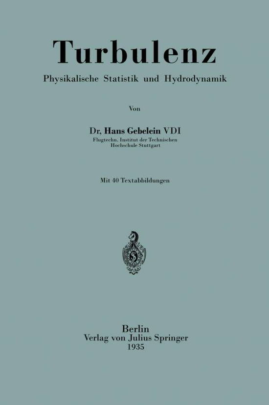 Turbulenz: Physikalische Statistik Und Hydrodynamik - Hans Gebelein - Books - Springer-Verlag Berlin and Heidelberg Gm - 9783540012085 - 1935