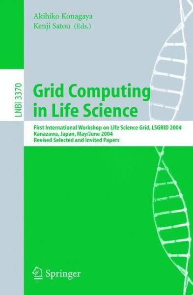 Cover for Akihiko Konagaya · Grid Computing in Life Science: First International Workshop on Life Science Grid, Lsgrid 2004 Kanazawa, Japan, May 31-june 1, 2004, Revised Selected and Invited Papers - Lecture Notes in Computer Science / Lecture Notes in Bioinformatics (Pocketbok) (2005)