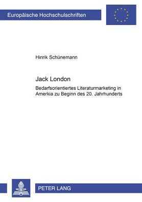 Cover for Hinrik Schunemann · Jack London: Bedarfsorientiertes Literaturmarketing in Amerika Zu Beginn Des 20. Jahrhunderts - Europaeische Hochschulschriften / European University Studie (Paperback Book) (2000)