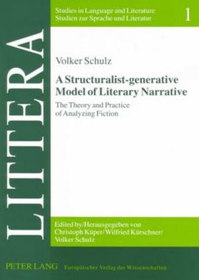 Cover for Volker Schulz · A Structuralist-generative Model of Literary Narrative: The Theory and Practice of Analyzing Fiction Including an Essay by Stephan-Alexander Ditze - Littera Studien Zur Sprache Und Literatur / Studies in Language and Literature (Paperback Book) (2006)