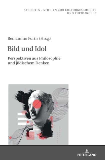 Cover for Bild und Idol; Perspektiven aus Philosophie und judischem Denken - Apeliotes. Studien Zur Kulturgeschichte Und Theologie (Hardcover Book) (2022)