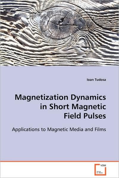 Cover for Ioan Tudosa · Magnetization Dynamics in Short Magnetic Field Pulses: Applications to Magnetic Media and Films (Taschenbuch) (2009)