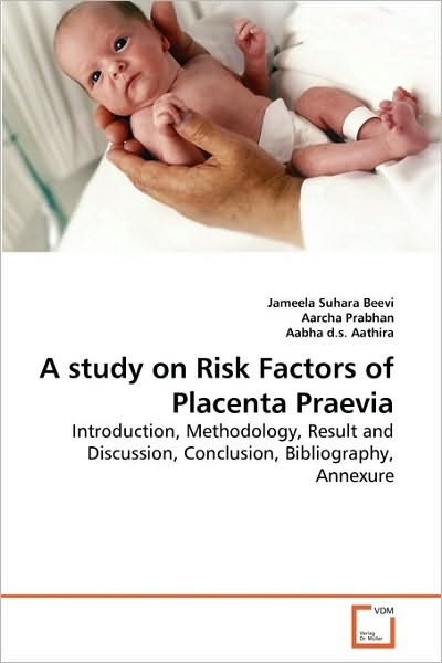 Cover for Aabha D.s. Aathira · A Study on Risk Factors of Placenta Praevia: Introduction, Methodology, Result and Discussion, Conclusion, Bibliography, Annexure (Pocketbok) (2010)