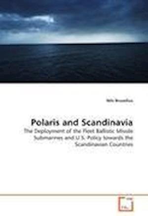 Cover for Nils Bruzelius · Polaris and Scandinavia: the Deployment of the Fleet Ballistic Missile Submarines and U.s. Policy Towards the Scandinavian Countries (Paperback Bog) (2011)