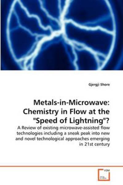 Cover for Gjergji Shore · Metals-in-microwave: Chemistry in Flow at the &quot;Speed of Lightning&quot;?: a Review of Existing Microwave-assisted Flow Technologies Including a Sneak Peak ... Approaches Emerging in 21st Century (Pocketbok) (2011)