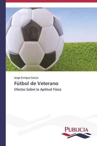 Cover for Jorge Enrique Garcia · Fútbol De Veterano (Paperback Book) [Spanish edition] (2012)