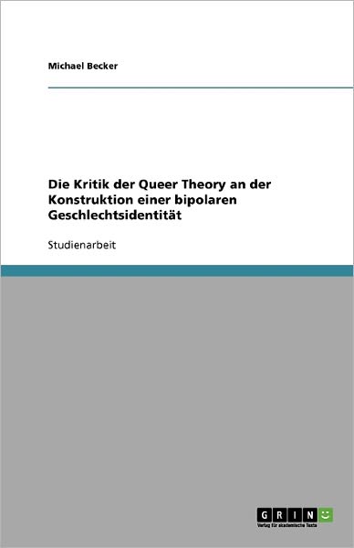 Cover for Michael Becker · Die Kritik der Queer Theory an der Konstruktion einer bipolaren Geschlechtsidentitat (Paperback Book) [German edition] (2009)