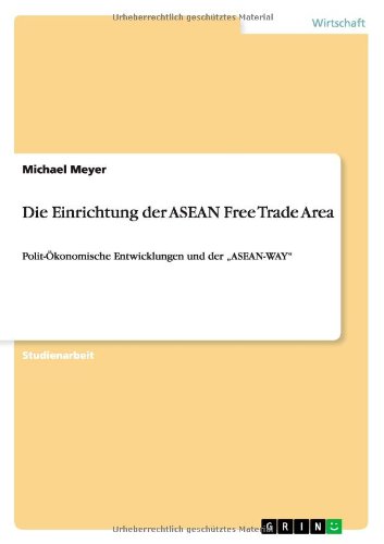 Die Einrichtung der ASEAN Free Trade Area: Polit-OEkonomische Entwicklungen und der "ASEAN-WAY - Meyer, University Michael (University of Lancaster UK) - Livres - Grin Verlag - 9783640651085 - 26 juin 2010