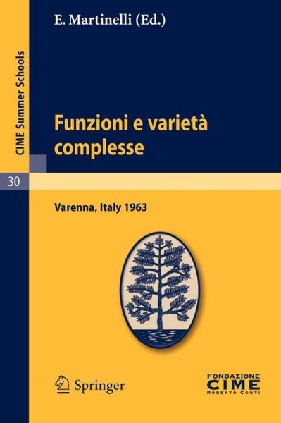 Cover for B Segre · Funzioni E Varieta Complesse: Lectures Given at a Summer School of the Centro Internazionale Matematico Estivo (C.i.m.e.) Held in Varenna (Como), Italy, June 25-july 5, 1963 - C.i.m.e. Summer Schools (Pocketbok) [Reprint of the 1st. Ed. C.i.m.e., Ed. Cremonese, R edition] (2011)