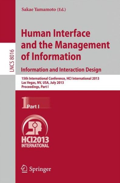 Cover for Sakae Yamamoto · Human Interface and the Management of Information: Information and Interaction Design, 15th International Conference, HCI International 2013, Las Vegas, NV, USA, July 21-26, 2013, Proceedings, Part I - Lecture Notes in Computer Science (Taschenbuch) [2013 edition] (2013)