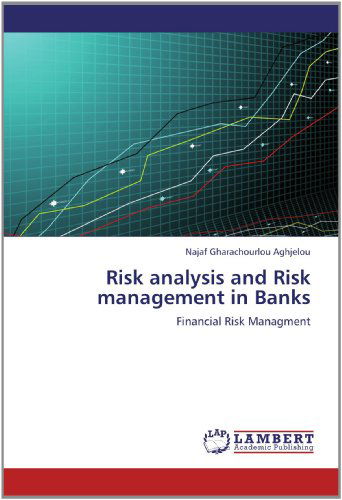 Cover for Najaf Gharachourlou Aghjelou · Risk Analysis and Risk Management in  Banks: Financial Risk Managment (Paperback Bog) (2012)