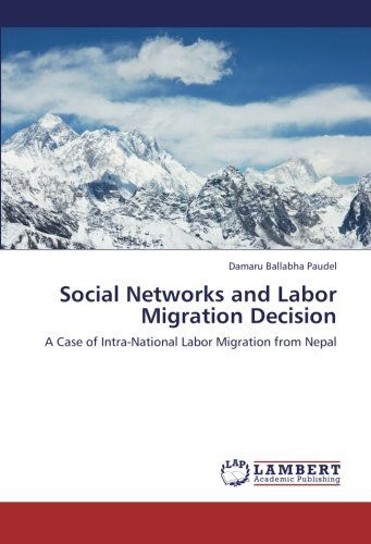 Cover for Damaru Ballabha Paudel · Social Networks and Labor Migration Decision: a Case of Intra-national Labor Migration from Nepal (Paperback Book) (2012)