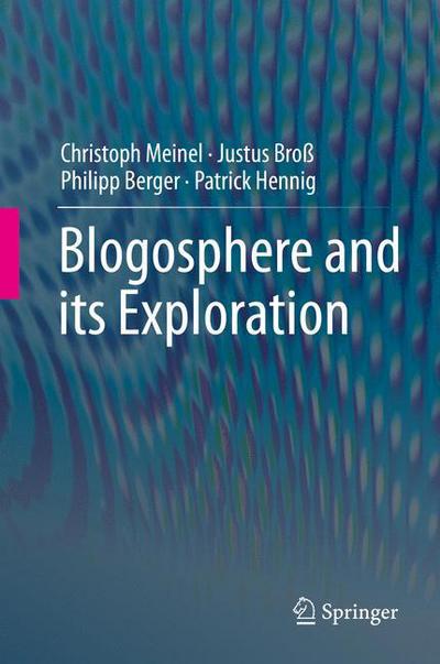 Cover for Christoph Meinel · Blogosphere and its Exploration (Gebundenes Buch) [1st ed. 2015 edition] (2015)