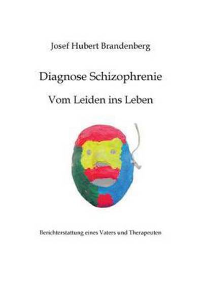 Cover for Josef Hubert Brandenberg · Diagnose Schizophrenie, Vom Leiden Ins Leben (Paperback Book) (2015)