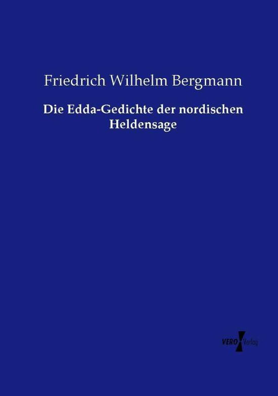 Cover for Friedrich Wilhelm Bergmann · Die Edda-gedichte Der Nordischen Heldensage (Paperback Book) (2019)