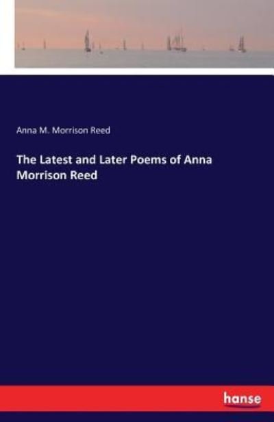The Latest and Later Poems of Anna - Reed - Livros -  - 9783743369085 - 24 de outubro de 2016