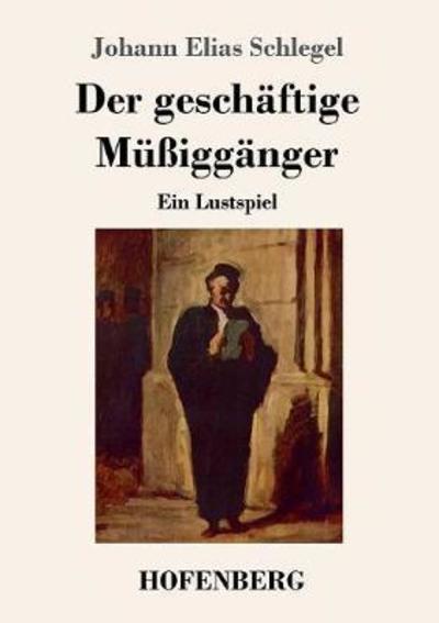 Cover for Schlegel · Der geschäftige Müßiggänger (Book) (2018)