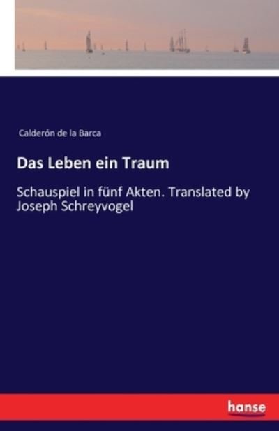 Cover for Calderon De La Barca · Das Leben ein Traum: Schauspiel in funf Akten. Translated by Joseph Schreyvogel (Paperback Bog) (2020)