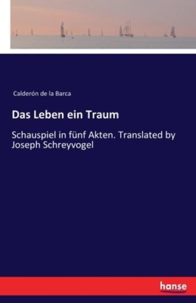 Cover for Calderon De La Barca · Das Leben ein Traum: Schauspiel in funf Akten. Translated by Joseph Schreyvogel (Paperback Book) (2020)