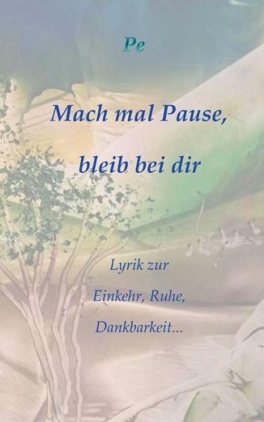 Cover for Petra Zeisberger · Mach mal Pause, bleib bei dir: Lyrik zur Einkehr, Ruhe, Dankbarkeit... (Paperback Book) (2020)
