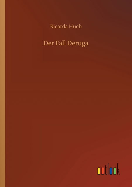 Der Fall Deruga - Ricarda Huch - Books - Outlook Verlag - 9783752310085 - July 16, 2020