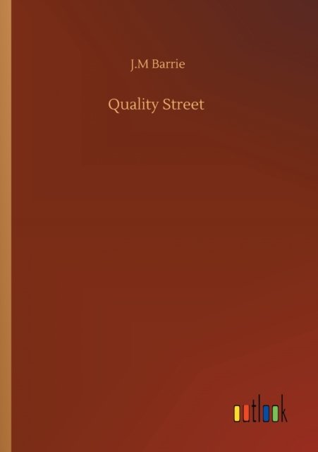 Quality Street - James Matthew Barrie - Books - Outlook Verlag - 9783752323085 - July 18, 2020