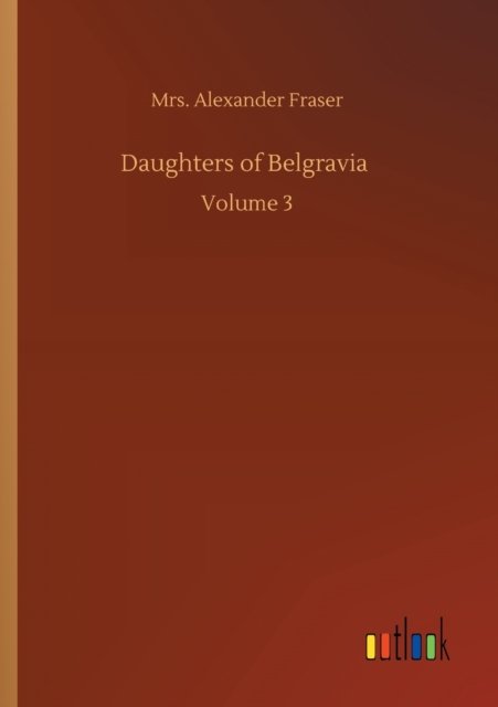 Cover for Mrs Alexander Fraser · Daughters of Belgravia: Volume 3 (Paperback Book) (2020)