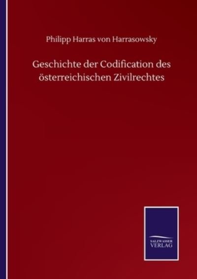 Cover for Philipp Harras Von Harrasowsky · Geschichte der Codification des oesterreichischen Zivilrechtes (Pocketbok) (2020)
