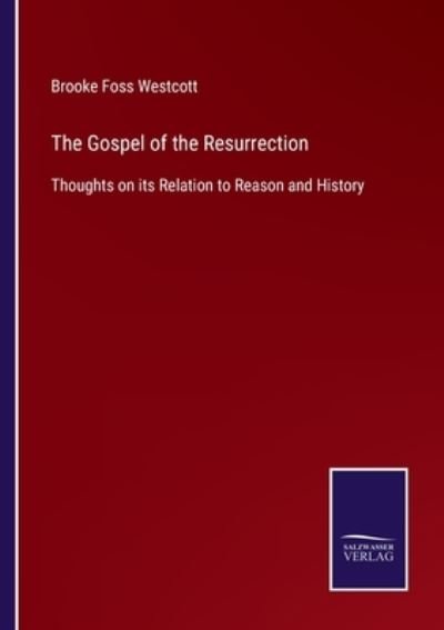 The Gospel of the Resurrection - Brooke Foss Westcott - Livros - Salzwasser-Verlag - 9783752563085 - 26 de janeiro de 2022