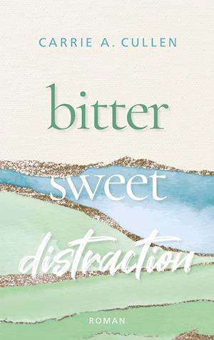 Cover for Carrie A. Cullen · Bitter Sweet Distraction (Book) (2023)