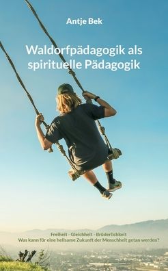 Cover for Antje Bek · Waldorfpdagogik als spirituelle Pdagogik (Paperback Book) (2022)